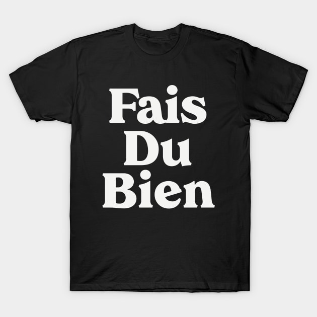 Fais Du Bien - Do Good, Christian Quote T-Shirt by GraceFieldPrints